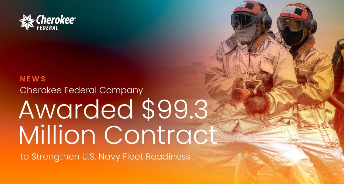 Cherokee Federal Company Awarded $99.3 Million Contract to Strengthen U.S. Navy Fleet Readiness
